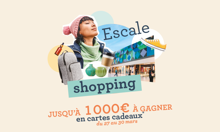 Escale Shopping - jusqu&#039;à 1000€ de cartes cadeaux à gagner du 27 au 30 mars